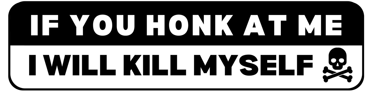 If You Honk At Me I Will Kill Myself - White