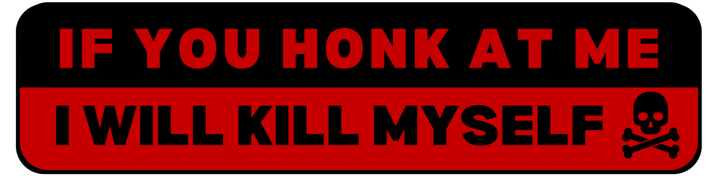 If You Honk At Me I Will Kill Myself - Red