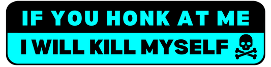 If You Honk At Me I Will Kill Myself - Blue